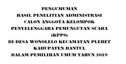 PENGUMUMAN HASIL SELEKSI ADMINISTRASI CALON ANGGOTA KPPS DESA WONOLELO TAHUN 2019